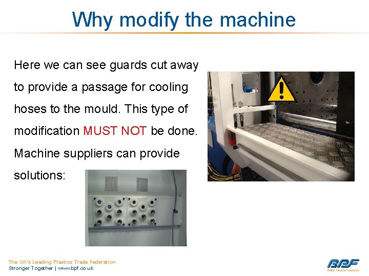 Why modify the machine Here we can see guards cut away to provide a