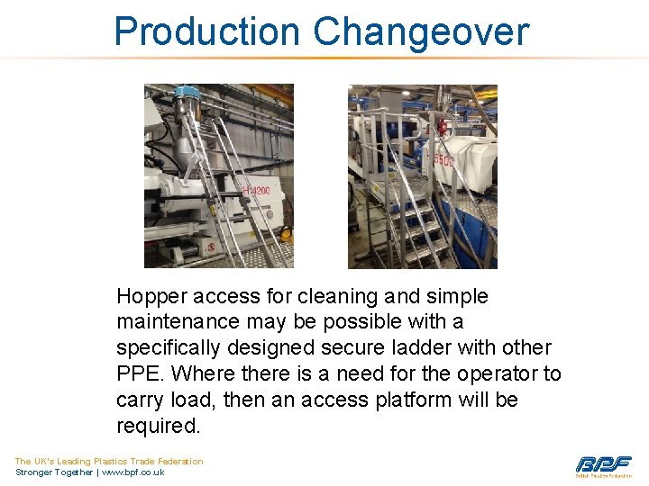 Production Changeover Hopper access for cleaning and simple maintenance may be possible with a