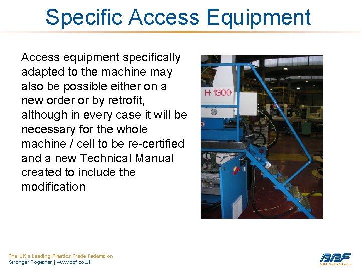 Specific Access Equipment Access equipment specifically adapted to the machine may also be possible