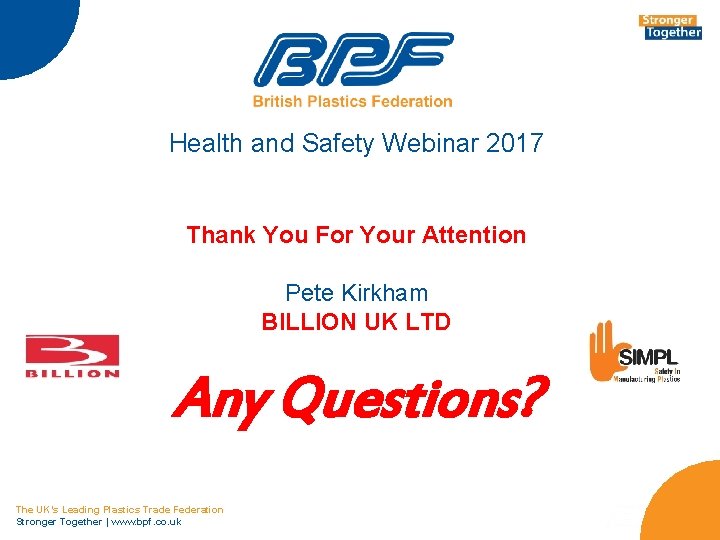 Health and Safety Webinar 2017 Thank You For Your Attention Pete Kirkham BILLION UK