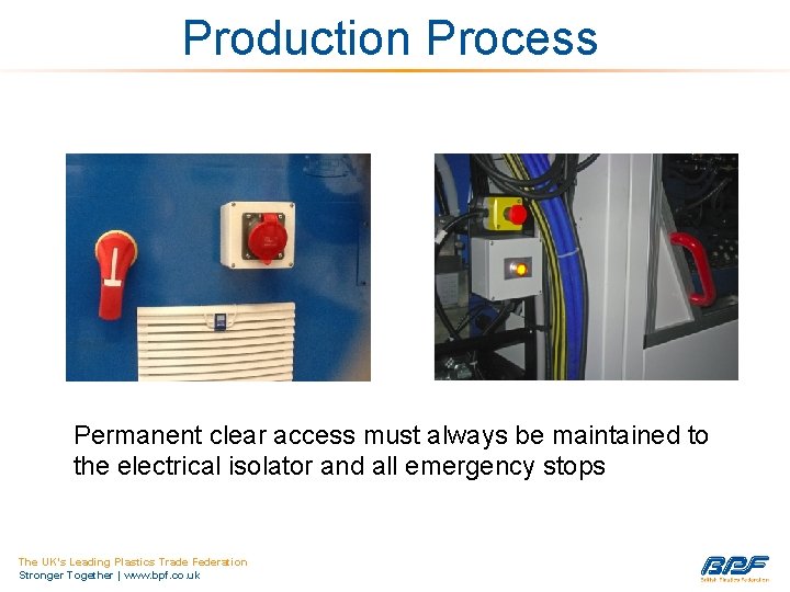 Production Process Permanent clear access must always be maintained to the electrical isolator and