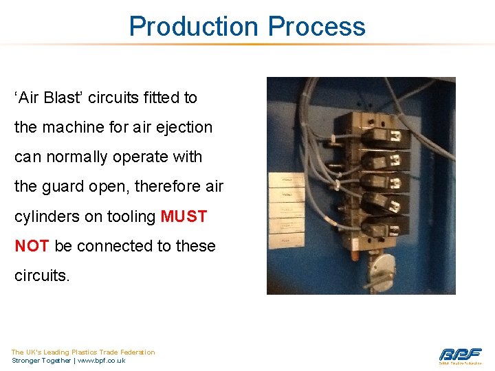 Production Process ‘Air Blast’ circuits fitted to the machine for air ejection can normally