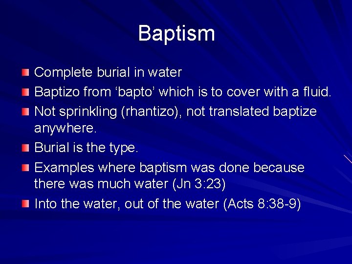 Baptism Complete burial in water Baptizo from ‘bapto’ which is to cover with a