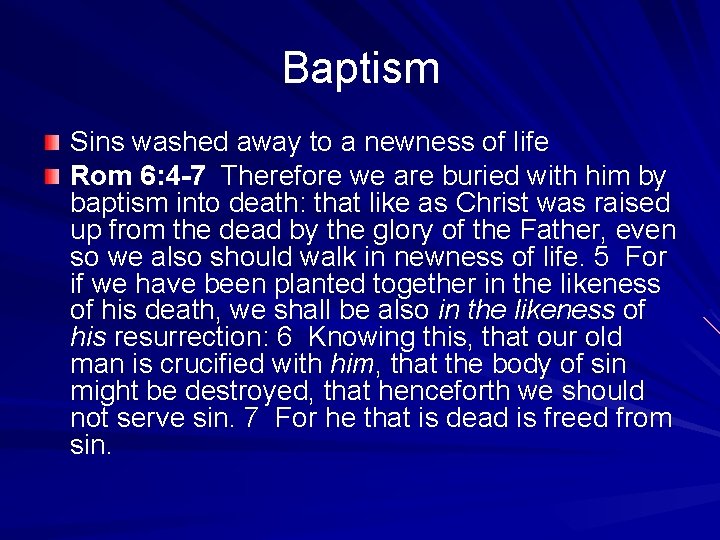 Baptism Sins washed away to a newness of life Rom 6: 4 -7 Therefore
