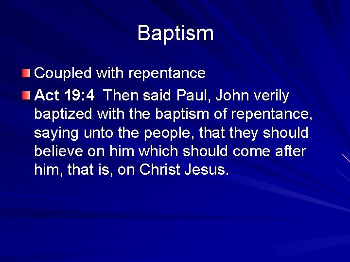 Baptism Coupled with repentance Act 19: 4 Then said Paul, John verily baptized with