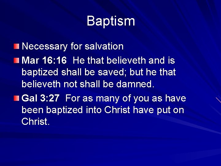 Baptism Necessary for salvation Mar 16: 16 He that believeth and is baptized shall