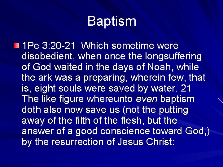 Baptism 1 Pe 3: 20 -21 Which sometime were disobedient, when once the longsuffering