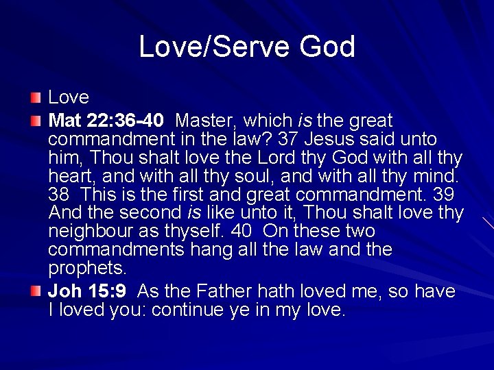 Love/Serve God Love Mat 22: 36 -40 Master, which is the great commandment in