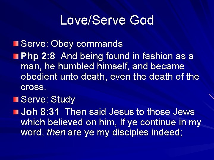 Love/Serve God Serve: Obey commands Php 2: 8 And being found in fashion as
