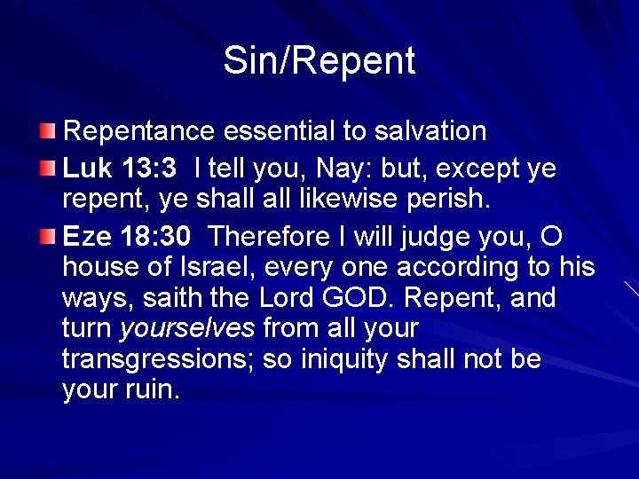 Sin/Repentance essential to salvation Luk 13: 3 I tell you, Nay: but, except ye