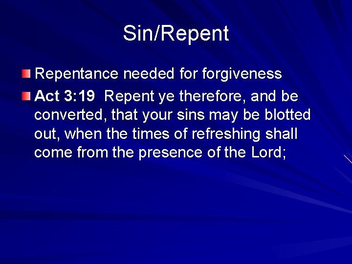 Sin/Repentance needed forgiveness Act 3: 19 Repent ye therefore, and be converted, that your