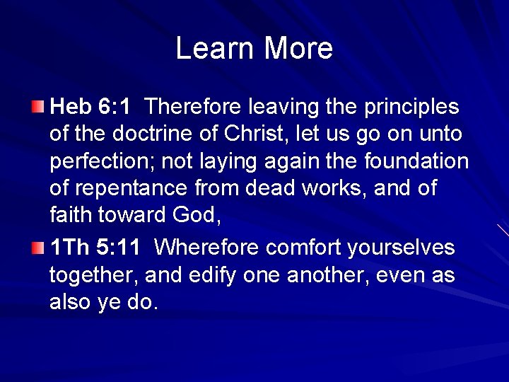 Learn More Heb 6: 1 Therefore leaving the principles of the doctrine of Christ,