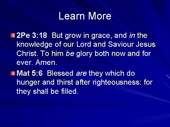 Learn More 2 Pe 3: 18 But grow in grace, and in the knowledge