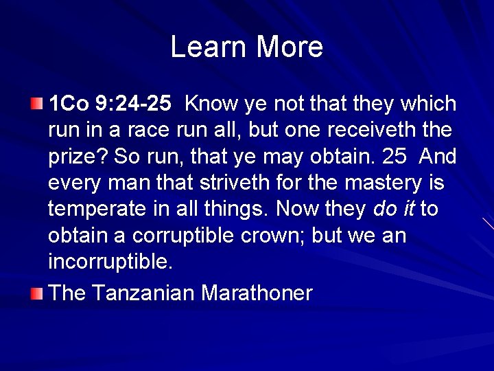 Learn More 1 Co 9: 24 -25 Know ye not that they which run