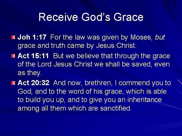 Receive God’s Grace Joh 1: 17 For the law was given by Moses, but