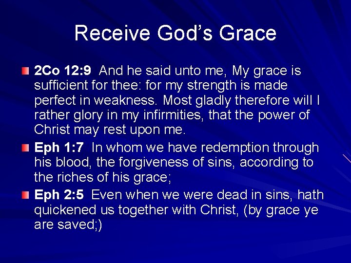 Receive God’s Grace 2 Co 12: 9 And he said unto me, My grace