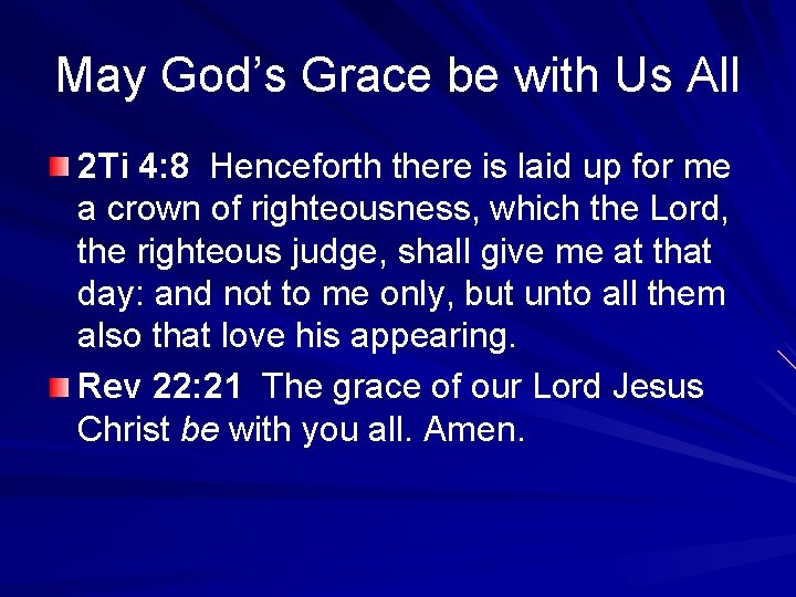 May God’s Grace be with Us All 2 Ti 4: 8 Henceforth there is