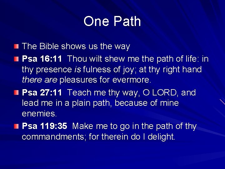 One Path The Bible shows us the way Psa 16: 11 Thou wilt shew