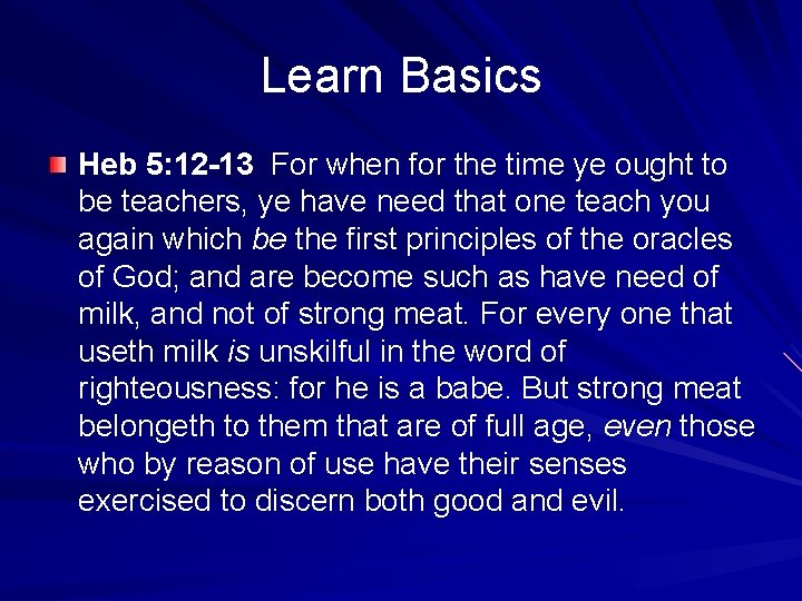 Learn Basics Heb 5: 12 -13 For when for the time ye ought to