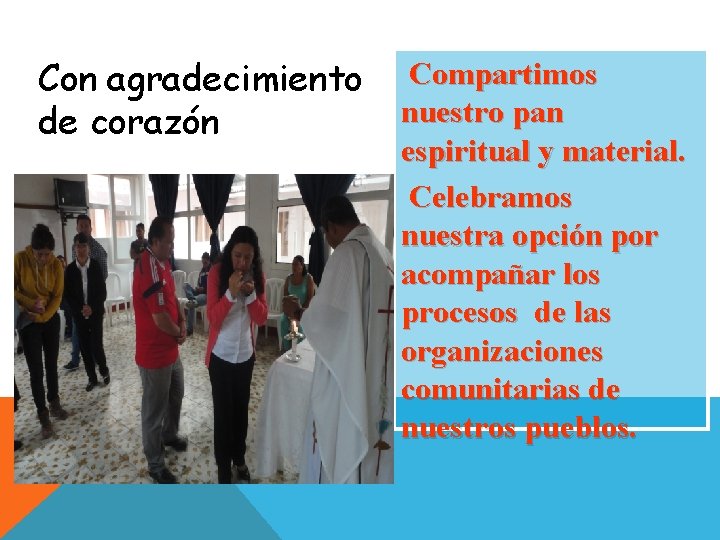 Con agradecimiento de corazón Compartimos nuestro pan espiritual y material. Celebramos nuestra opción por