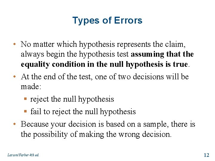 Types of Errors • No matter which hypothesis represents the claim, always begin the