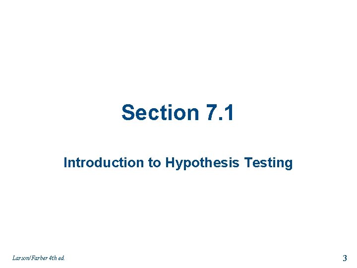 Section 7. 1 Introduction to Hypothesis Testing Larson/Farber 4 th ed. 3 