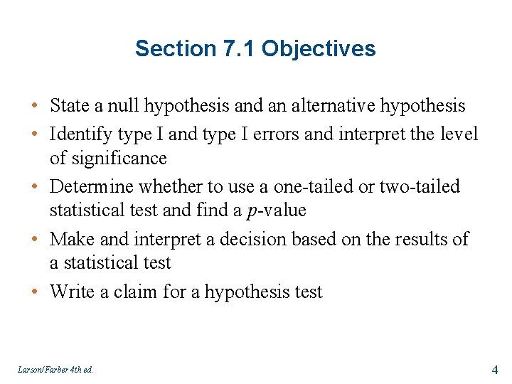 Section 7. 1 Objectives • State a null hypothesis and an alternative hypothesis •