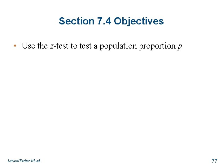 Section 7. 4 Objectives • Use the z-test to test a population proportion p