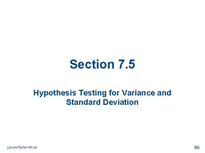 Section 7. 5 Hypothesis Testing for Variance and Standard Deviation Larson/Farber 4 th ed.