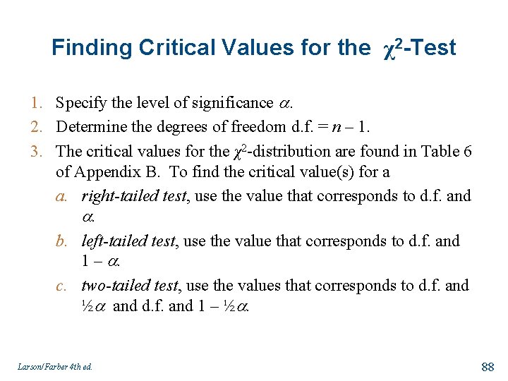 Finding Critical Values for the χ2 -Test 1. Specify the level of significance .