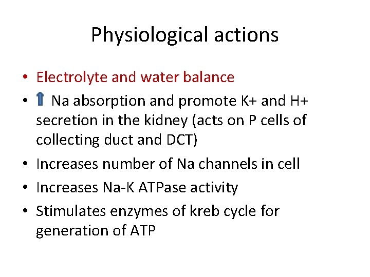 Physiological actions • Electrolyte and water balance • Na absorption and promote K+ and
