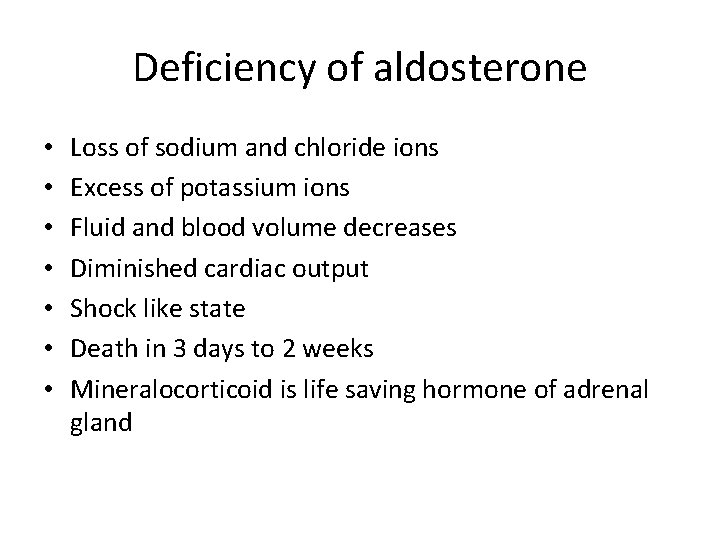 Deficiency of aldosterone • • Loss of sodium and chloride ions Excess of potassium