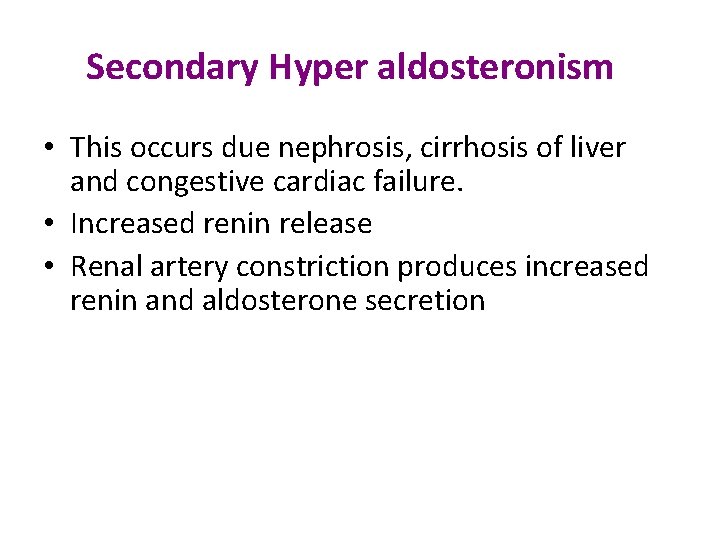 Secondary Hyper aldosteronism • This occurs due nephrosis, cirrhosis of liver and congestive cardiac
