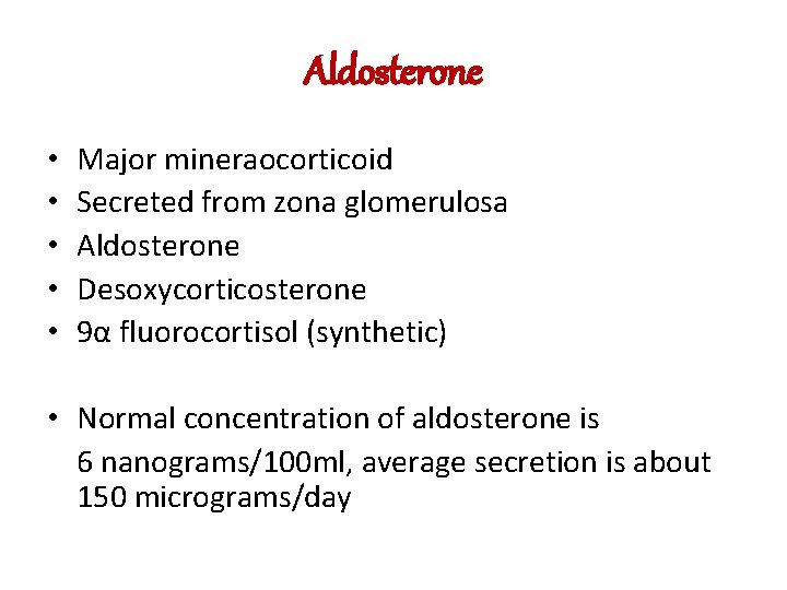 Aldosterone • • • Major mineraocorticoid Secreted from zona glomerulosa Aldosterone Desoxycorticosterone 9α fluorocortisol
