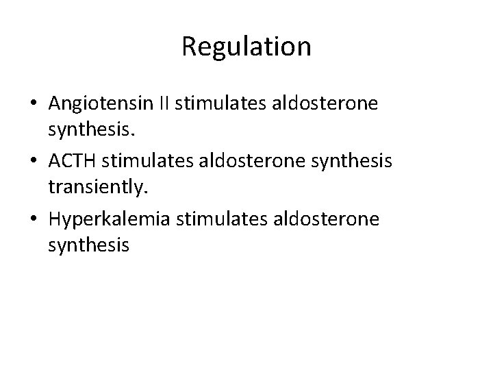 Regulation • Angiotensin II stimulates aldosterone synthesis. • ACTH stimulates aldosterone synthesis transiently. •