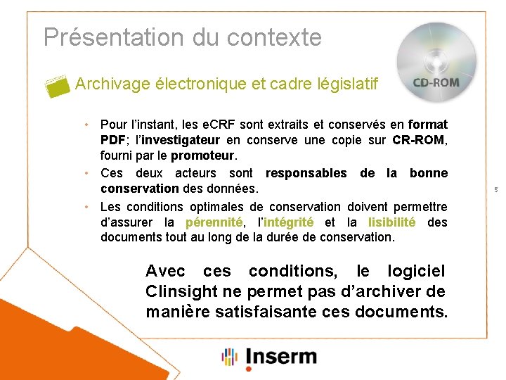 Présentation du contexte Archivage électronique et cadre législatif • Pour l’instant, les e. CRF