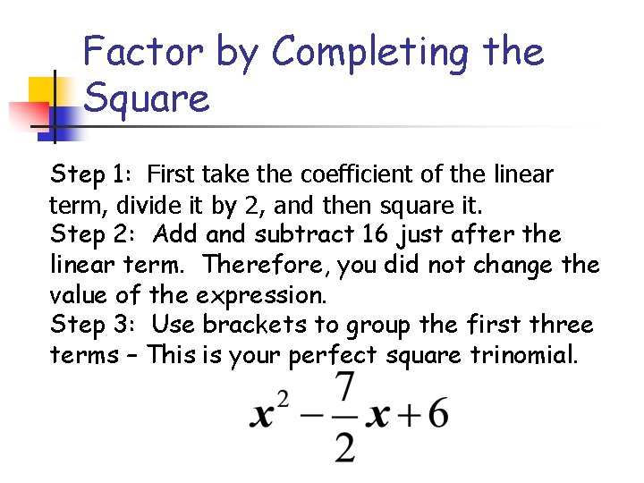Factor by Completing the Square Step 1: First take the coefficient of the linear