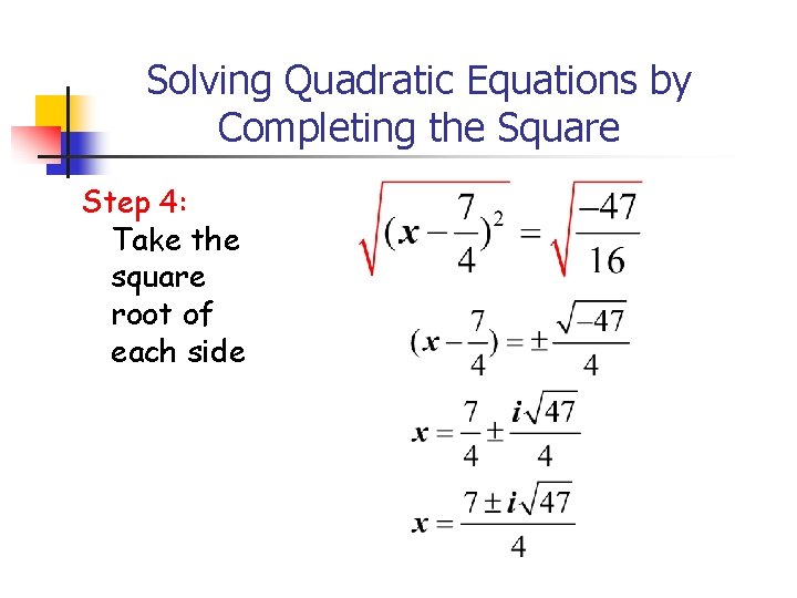 Solving Quadratic Equations by Completing the Square Step 4: Take the square root of