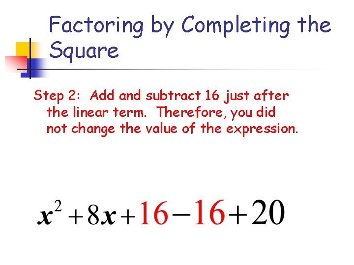 Factoring by Completing the Square Step 2: Add and subtract 16 just after the