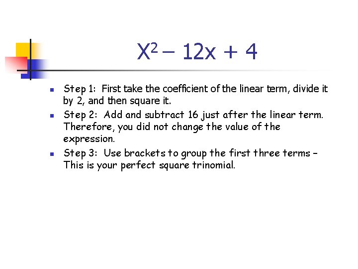 X 2 – 12 x + 4 n n n Step 1: First take