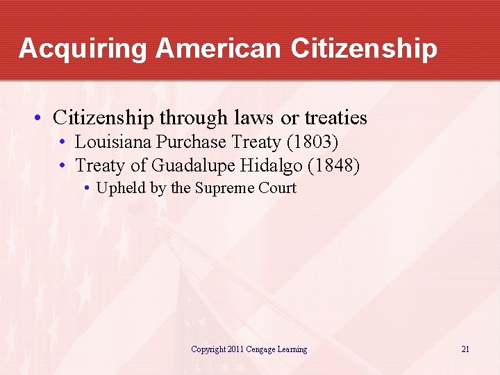 Acquiring American Citizenship • Citizenship through laws or treaties • Louisiana Purchase Treaty (1803)