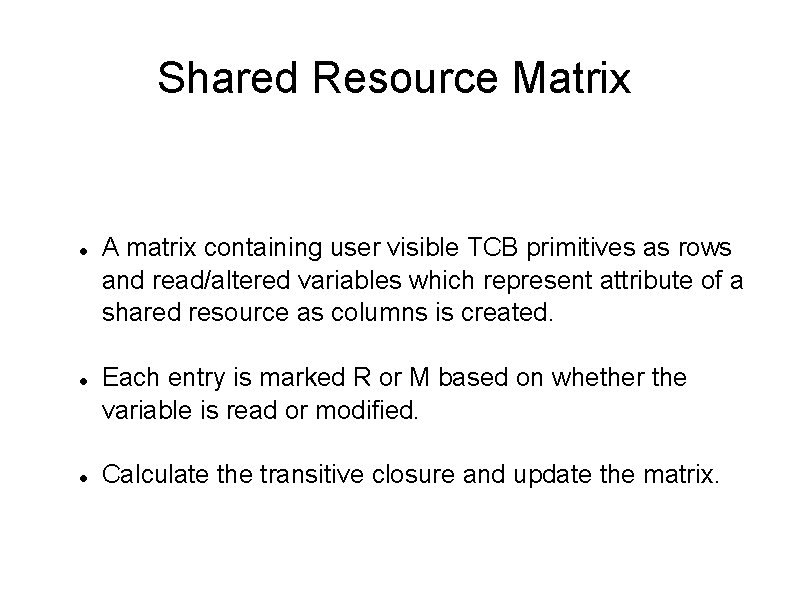 Shared Resource Matrix A matrix containing user visible TCB primitives as rows and read/altered