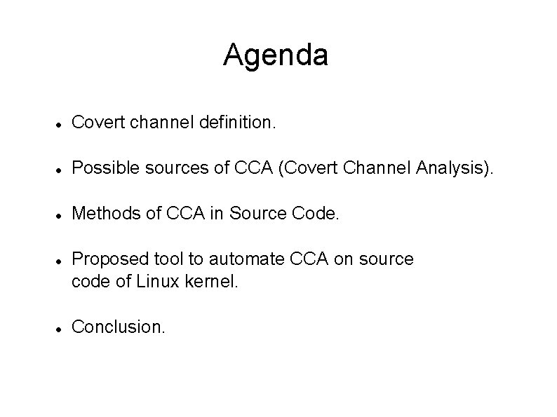 Agenda Covert channel definition. Possible sources of CCA (Covert Channel Analysis). Methods of CCA