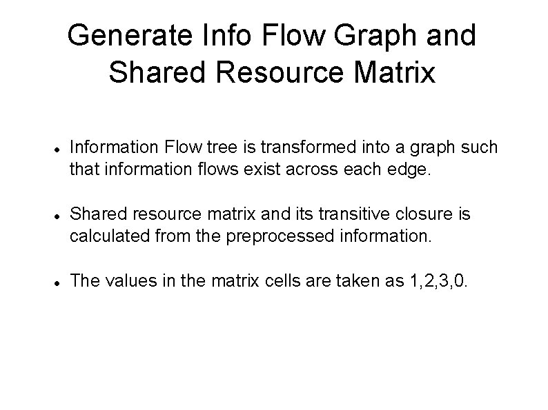 Generate Info Flow Graph and Shared Resource Matrix Information Flow tree is transformed into