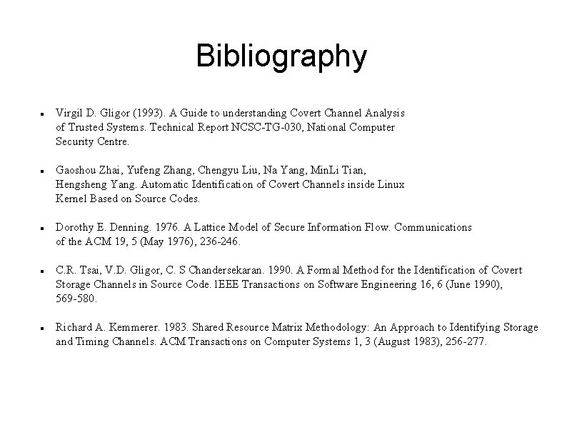 Bibliography Virgil D. Gligor (1993). A Guide to understanding Covert Channel Analysis of Trusted