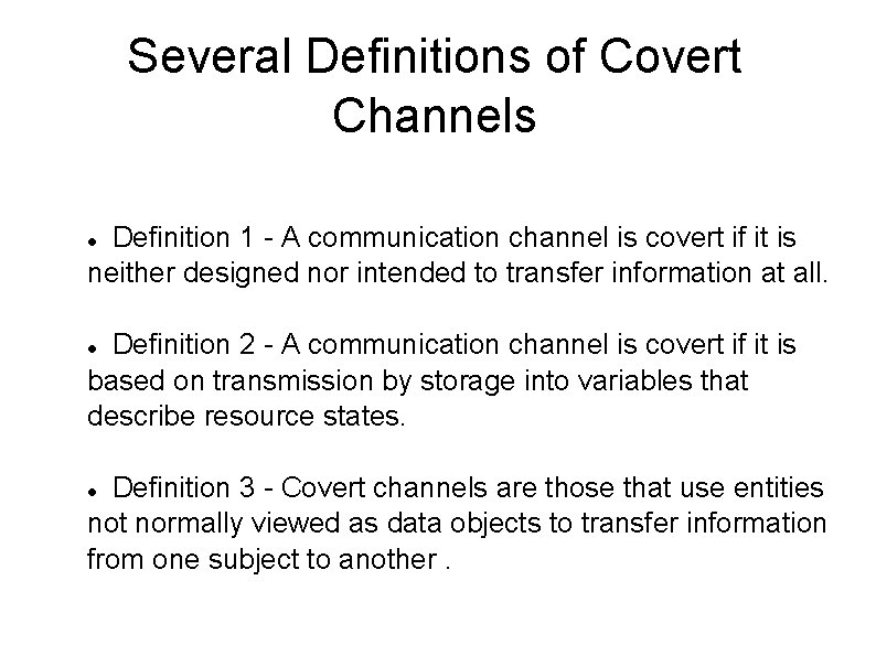 Several Definitions of Covert Channels Definition 1 - A communication channel is covert if