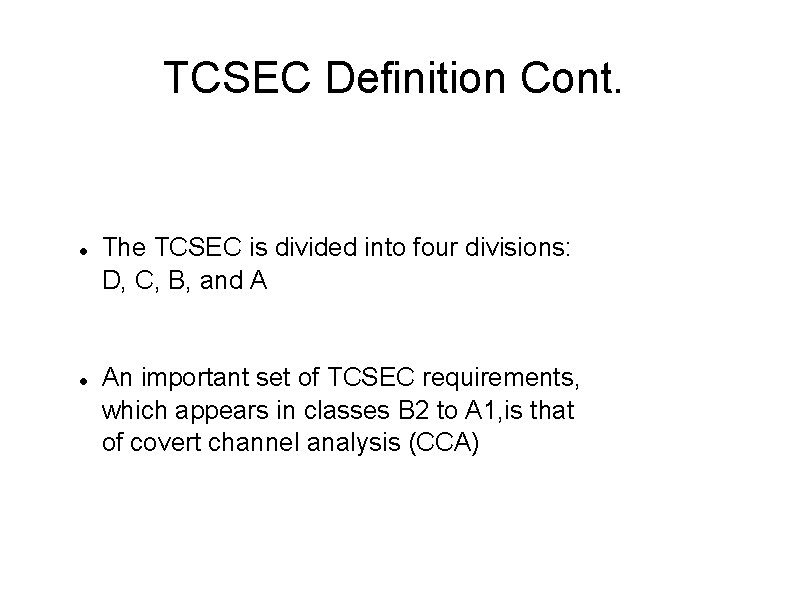 TCSEC Definition Cont. The TCSEC is divided into four divisions: D, C, B, and