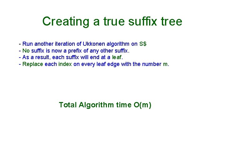 Creating a true suffix tree - Run another iteration of Ukkonen algorithm on S$ Creating a true suffix tree - Run another iteration of Ukkonen algorithm on S$