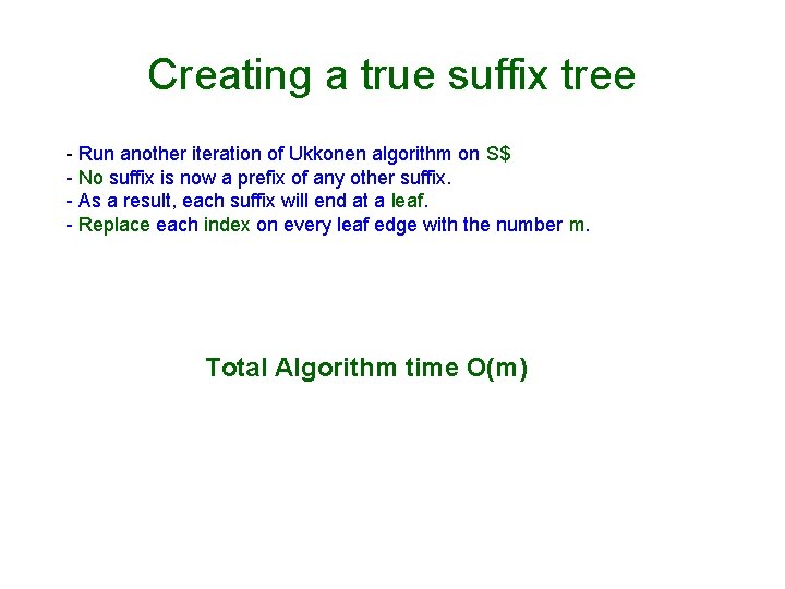 Creating a true suffix tree - Run another iteration of Ukkonen algorithm on S$