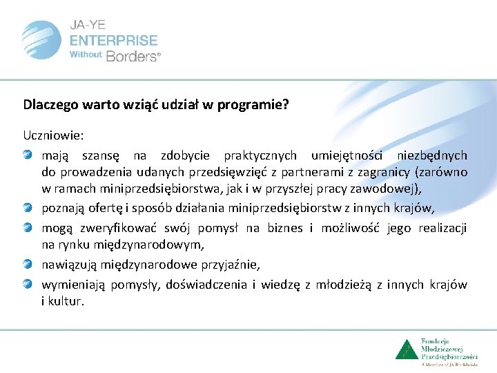 Dlaczego warto wziąć udział w programie? Uczniowie: mają szansę na zdobycie praktycznych umiejętności niezbędnych